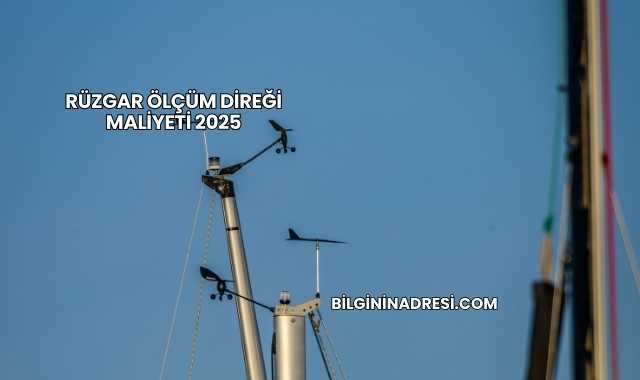Rüzgar Ölçüm Direği Maliyeti 2025