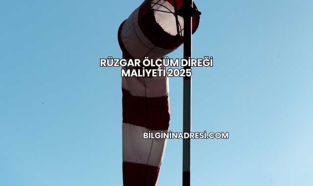 Rüzgar Ölçüm Direği Maliyeti 2025