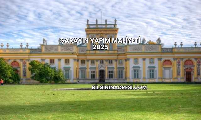 Sarayın Yapım Maliyeti 2025