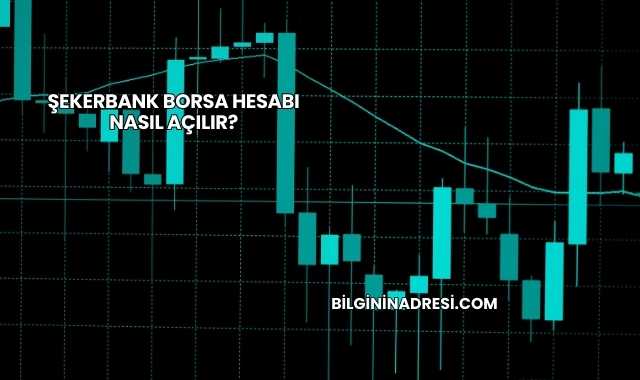 Şekerbank Borsa Hesabı Nasıl Açılır?
