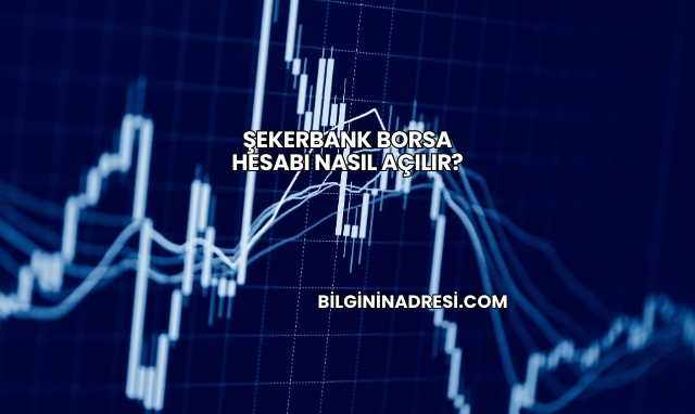 Şekerbank Borsa Hesabı Nasıl Açılır?