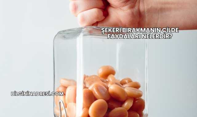Şekeri Bırakmanın Cilde Faydaları Nelerdir?