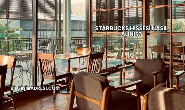 Starbucks Hissesi Nasıl Alınır?