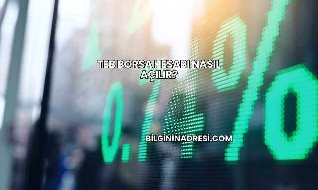 TEB Borsa Hesabı Nasıl Açılır?