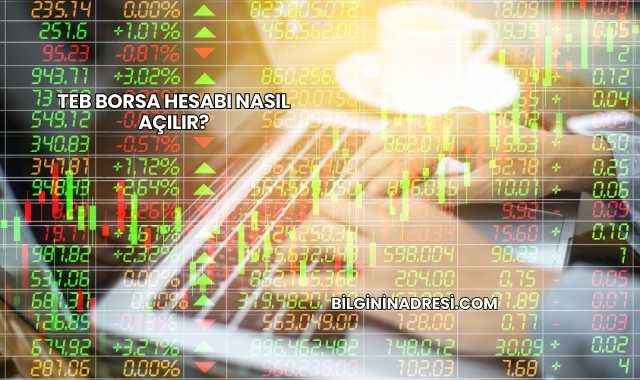 TEB Borsa Hesabı Nasıl Açılır?