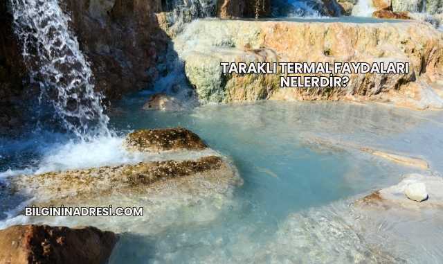 Taraklı Termal Faydaları Nelerdir?