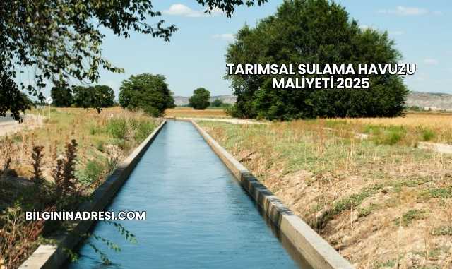 Tarımsal Sulama Havuzu Maliyeti 2025