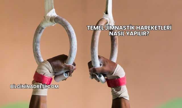 Temel Jimnastik Hareketleri Nasıl Yapılır?