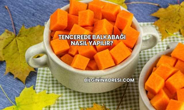 Tencerede Balkabağı Nasıl Yapılır?