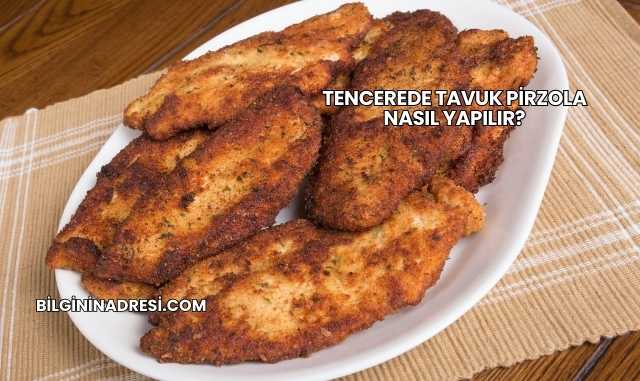 Tencerede Tavuk Pirzola Nasıl Yapılır?
