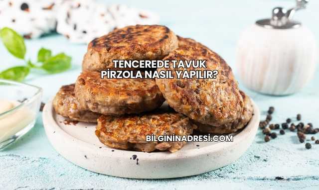 Tencerede Tavuk Pirzola Nasıl Yapılır?
