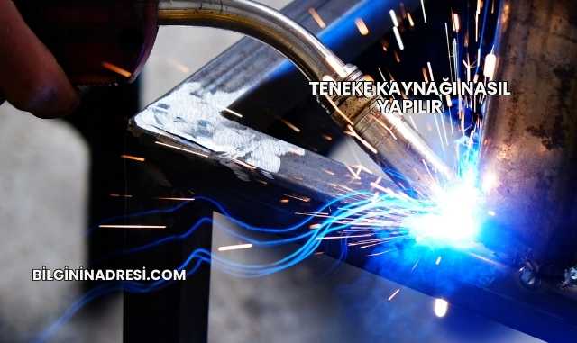 Teneke Kaynağı Nasıl Yapılır