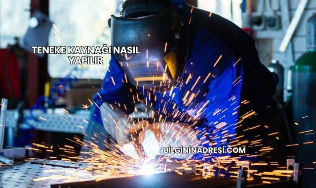 Teneke Kaynağı Nasıl Yapılır