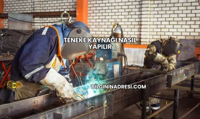 Teneke Kaynağı Nasıl Yapılır