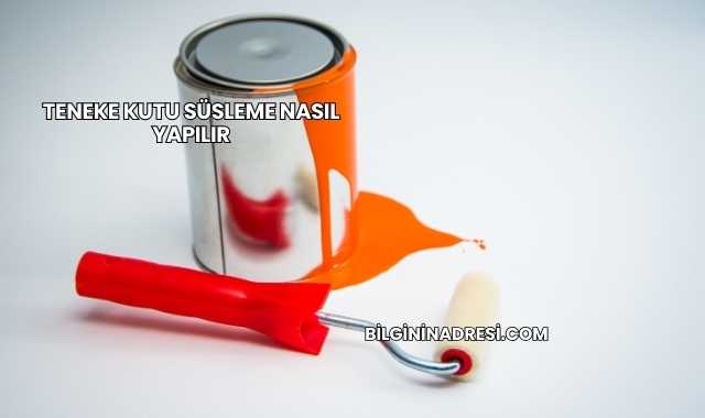 Teneke Kutu Süsleme Nasıl Yapılır