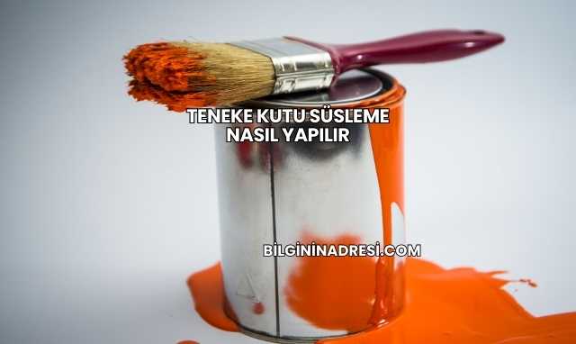 Teneke Kutu Süsleme Nasıl Yapılır