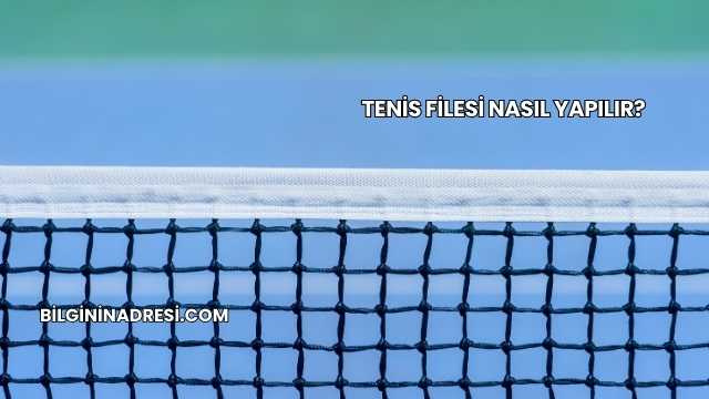 Tenis Filesi Nasıl Yapılır?