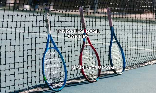 Tenis Filesi Nasıl Yapılır?