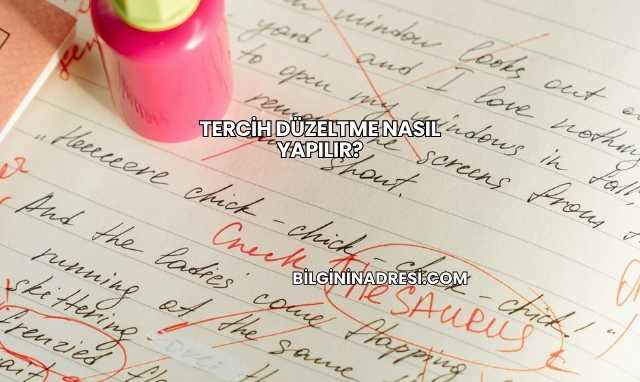 Tercih Düzeltme Nasıl Yapılır?