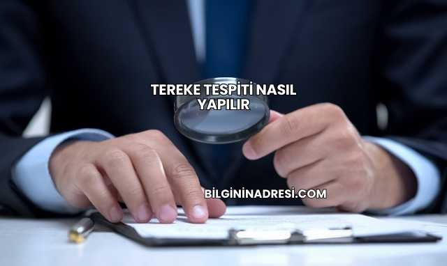 Tereke Tespiti Nasıl Yapılır