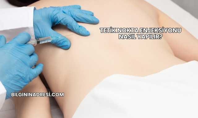 Tetik Nokta Enjeksiyonu Nasıl Yapılır?