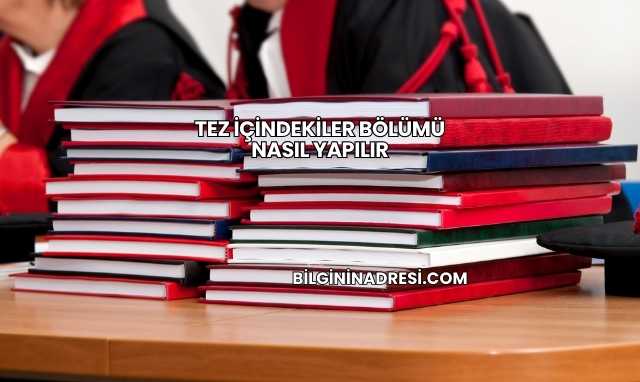 Tez İçindekiler Bölümü Nasıl Yapılır
