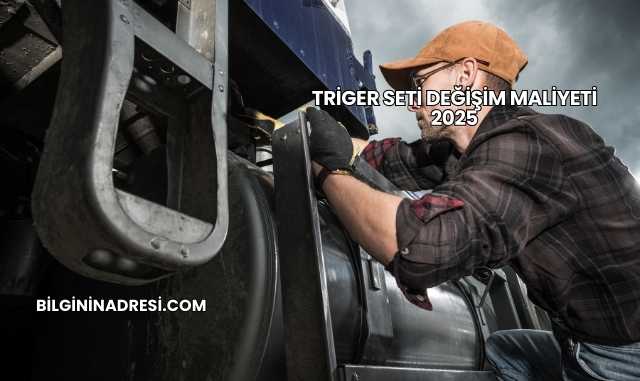 Triger Seti Değişim Maliyeti 2025