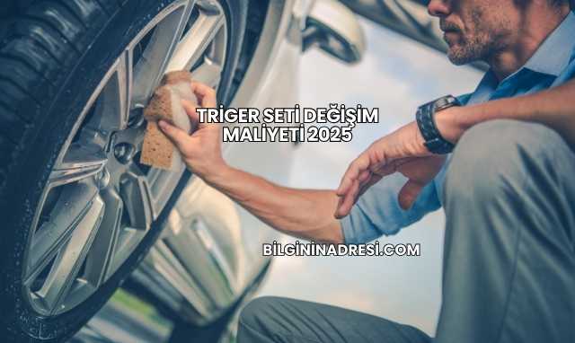 Triger Seti Değişim Maliyeti 2025