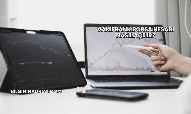 Vakıfbank Borsa Hesabı Nasıl Açılır?