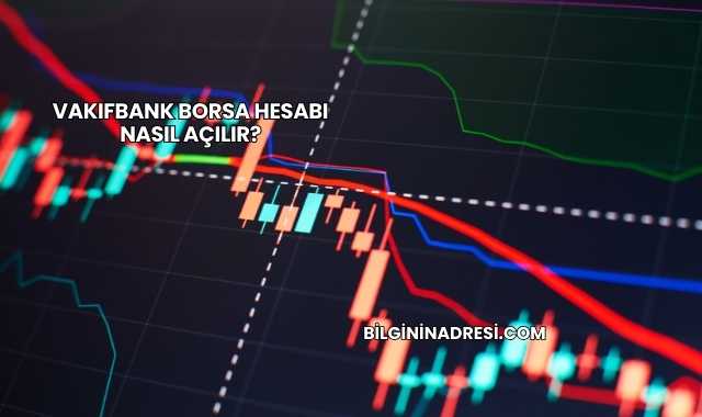 Vakıfbank Borsa Hesabı Nasıl Açılır?