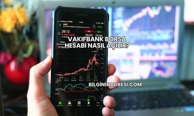Vakıfbank Borsa Hesabı Nasıl Açılır?