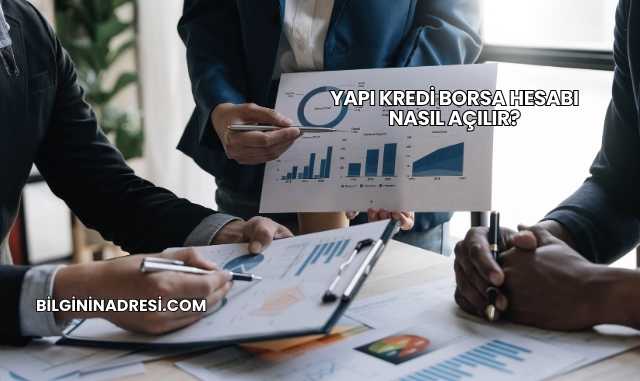 Yapı Kredi Borsa Hesabı Nasıl Açılır?