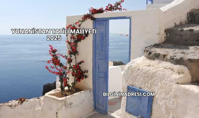 Yunanistan Tatili Maliyeti 2025