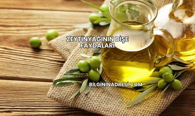 Zeytinyağının Dişe Faydaları