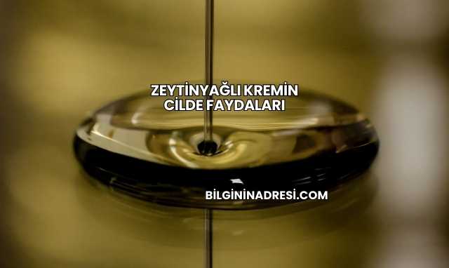 Zeytinyağlı Kremin Cilde Faydaları