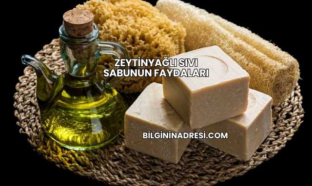 Zeytinyağlı Sıvı Sabunun Faydaları