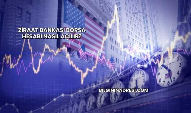 Ziraat Bankası Borsa Hesabı Nasıl Açılır?