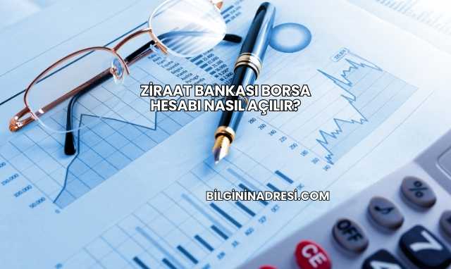 Ziraat Bankası Borsa Hesabı Nasıl Açılır?