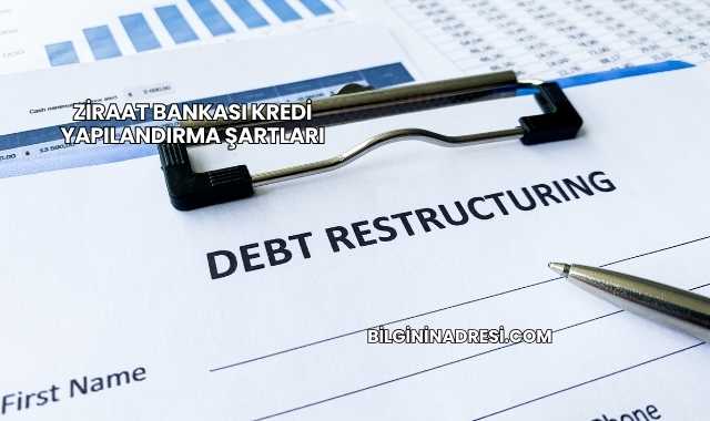 Ziraat Bankası Kredi Yapılandırma Şartları