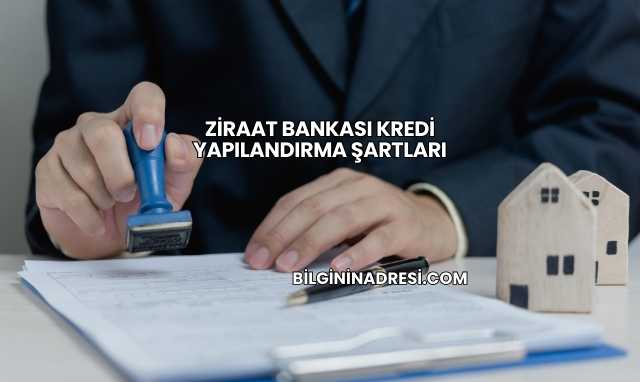 Ziraat Bankası Kredi Yapılandırma Şartları