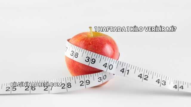 1 Haftada 1 Kilo Verilir mi?