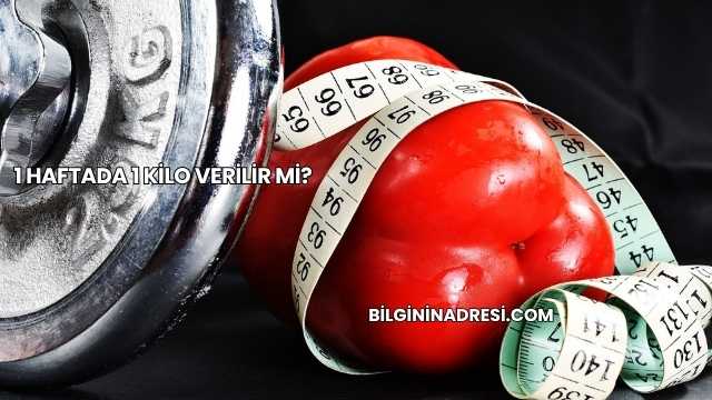 1 Haftada 1 Kilo Verilir mi?
