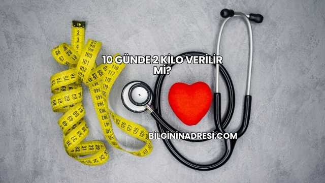 10 Günde 2 Kilo Verilir mi?