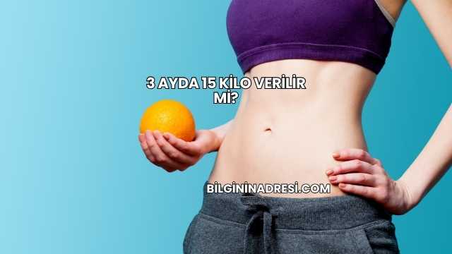 3 Ayda 15 Kilo Verilir mi?