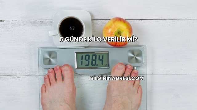 5 Günde Kilo Verilir mi?