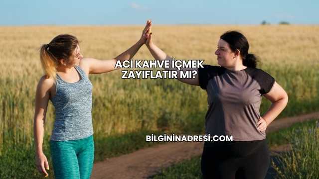 Acı Kahve İçmek Zayıflatır mı?