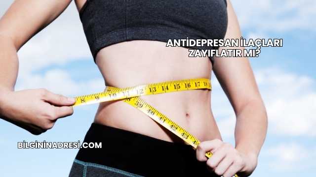 Antidepresan İlaçları Zayıflatır mı?