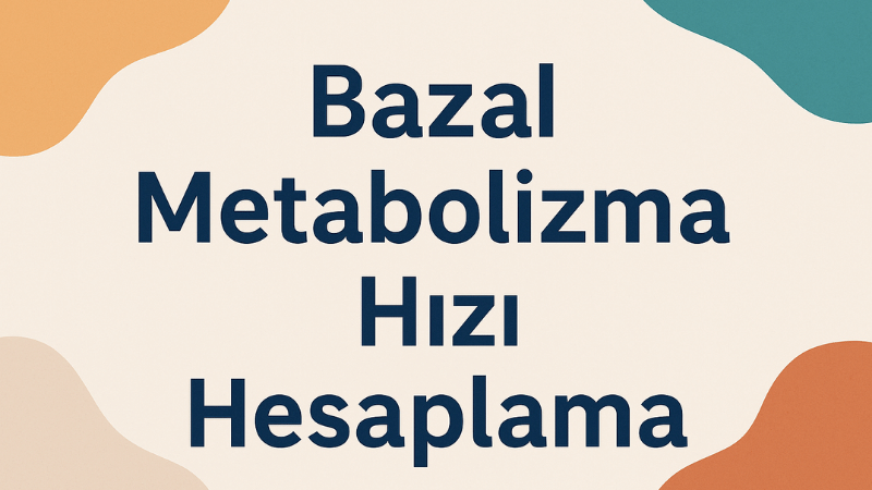 Bazal Metabolizma Hızı Hesaplama