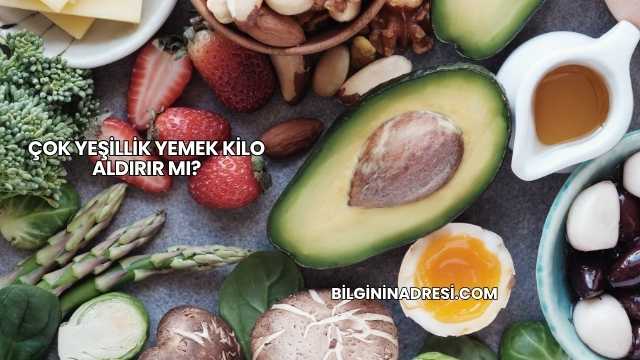 Çok Yeşillik Yemek Kilo Aldırır mı?