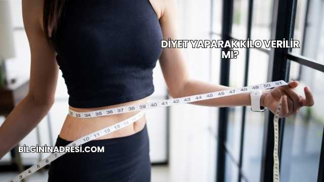 Diyet Yaparak Kilo Verilir mi?